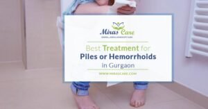 Read more about the article Best Treatment for Piles (haemorrhoids) or Hemorrhoids in Gurgaon